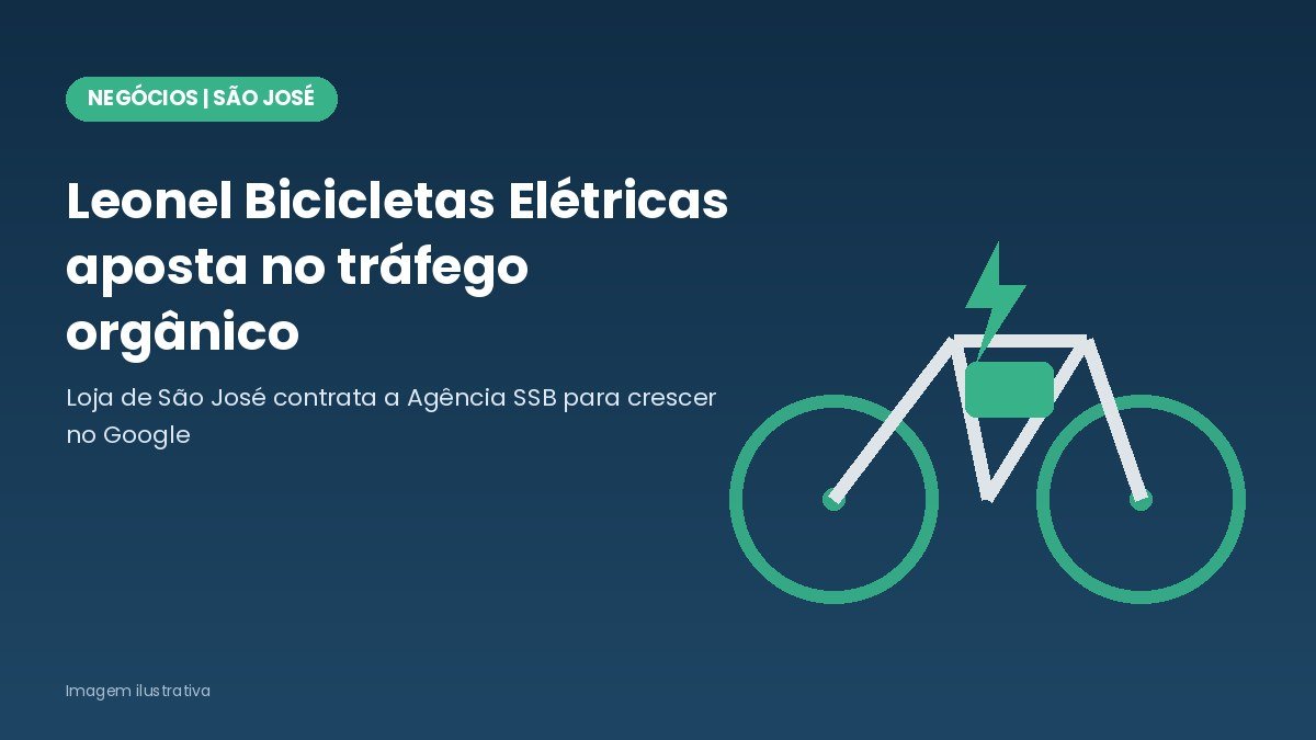 Leonel Bicicletas Elétricas em São José investe em tráfego orgânico com a Agência SSB